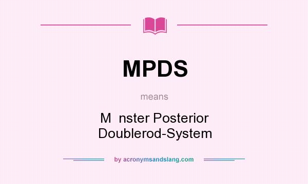 What does MPDS mean? It stands for M  nster Posterior Doublerod-System