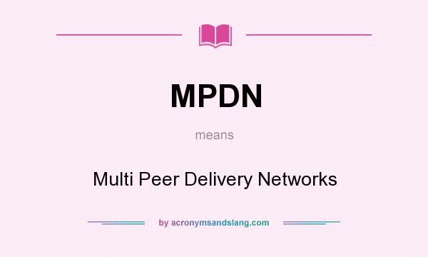 What does MPDN mean? It stands for Multi Peer Delivery Networks