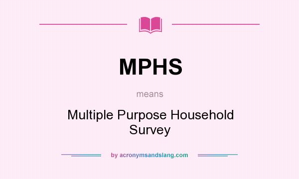 What does MPHS mean? It stands for Multiple Purpose Household Survey