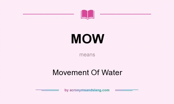 What does MOW mean? It stands for Movement Of Water
