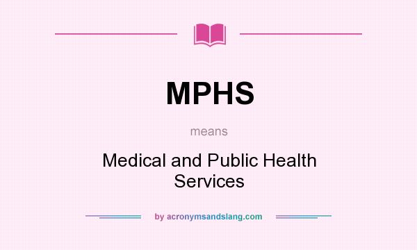 What does MPHS mean? It stands for Medical and Public Health Services