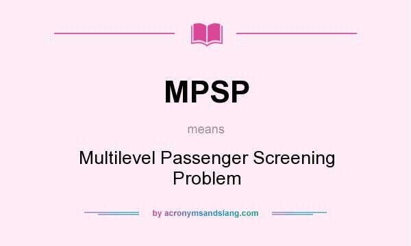 What does MPSP mean? It stands for Multilevel Passenger Screening Problem