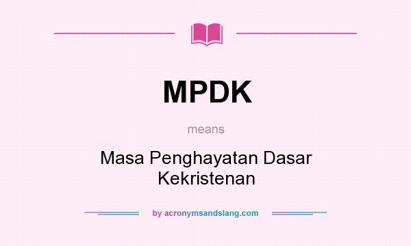 What does MPDK mean? It stands for Masa Penghayatan Dasar Kekristenan