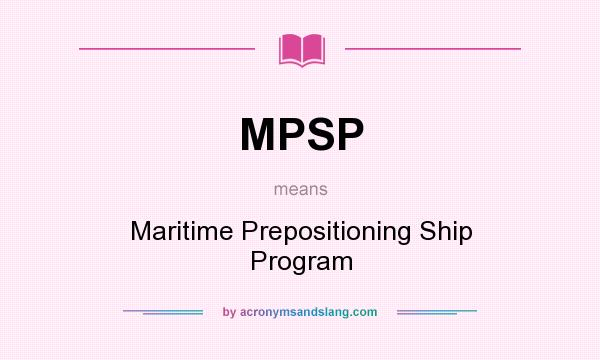 What does MPSP mean? It stands for Maritime Prepositioning Ship Program