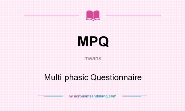 What does MPQ mean? It stands for Multi-phasic Questionnaire