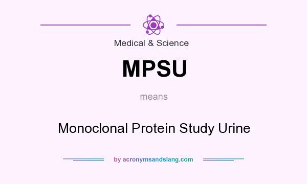 What does MPSU mean? It stands for Monoclonal Protein Study Urine