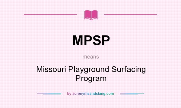 What does MPSP mean? It stands for Missouri Playground Surfacing Program