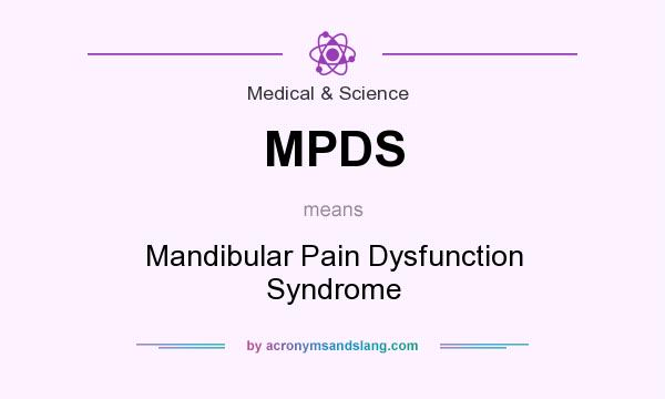 What does MPDS mean? It stands for Mandibular Pain Dysfunction Syndrome