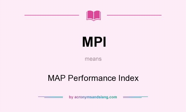 What does MPI mean? It stands for MAP Performance Index