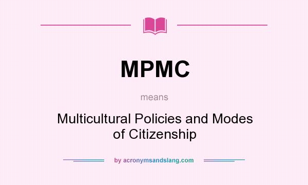 What does MPMC mean? It stands for Multicultural Policies and Modes of Citizenship