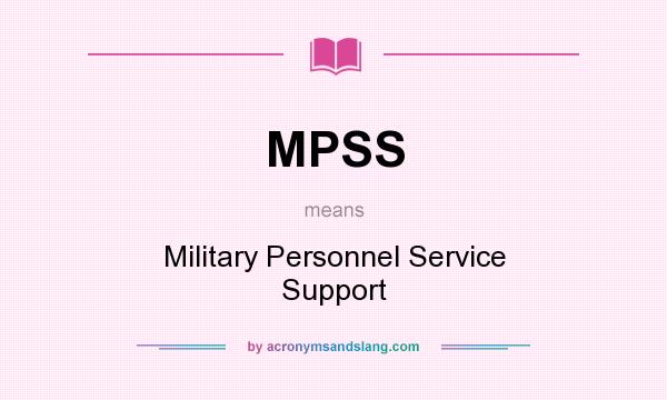 What does MPSS mean? It stands for Military Personnel Service Support