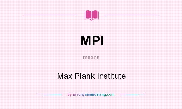 What does MPI mean? It stands for Max Plank Institute