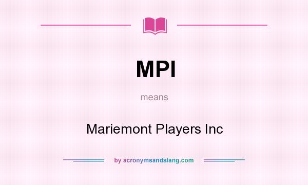 What does MPI mean? It stands for Mariemont Players Inc