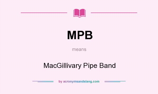 What does MPB mean? It stands for MacGillivary Pipe Band