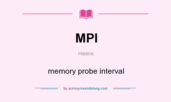 What does MPI mean? It stands for memory probe interval