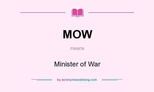 What does MOW mean? It stands for Minister of War