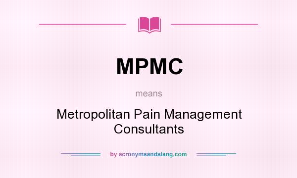 What does MPMC mean? It stands for Metropolitan Pain Management Consultants