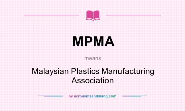 What does MPMA mean? It stands for Malaysian Plastics Manufacturing Association