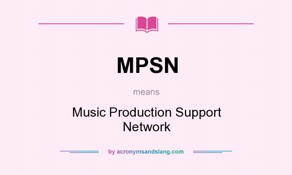What does MPSN mean? It stands for Music Production Support Network