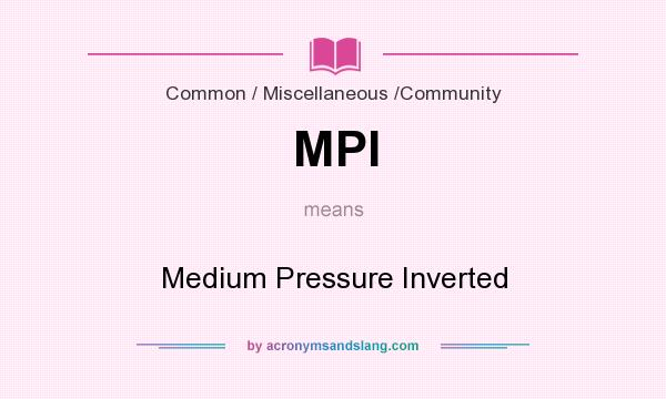 What does MPI mean? It stands for Medium Pressure Inverted