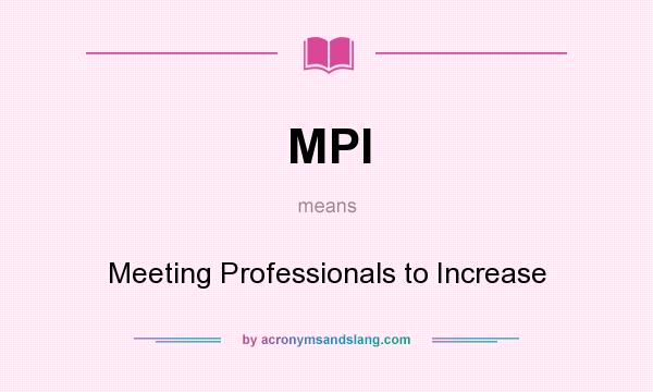 What does MPI mean? It stands for Meeting Professionals to Increase