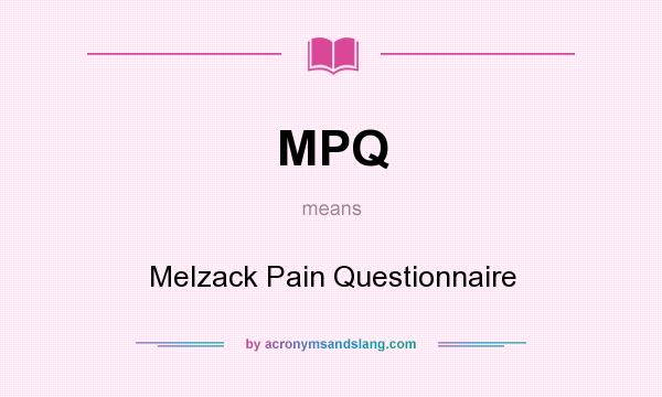 What does MPQ mean? It stands for Melzack Pain Questionnaire