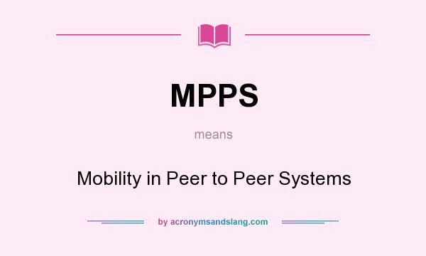 What does MPPS mean? It stands for Mobility in Peer to Peer Systems