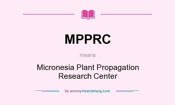 What does MPPRC mean? It stands for Micronesia Plant Propagation Research Center