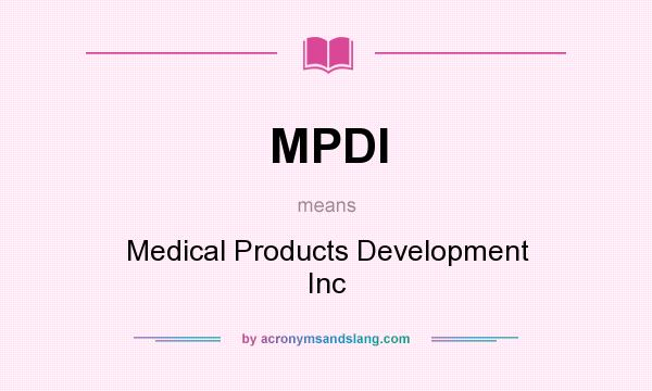 What does MPDI mean? It stands for Medical Products Development Inc