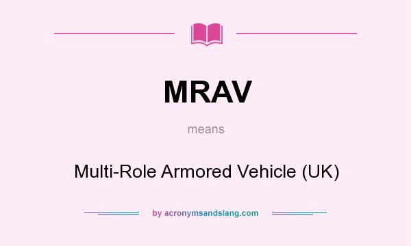 What does MRAV mean? It stands for Multi-Role Armored Vehicle (UK)