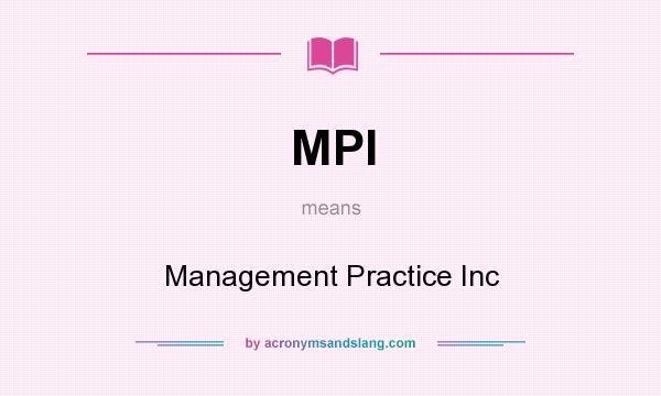 What does MPI mean? It stands for Management Practice Inc