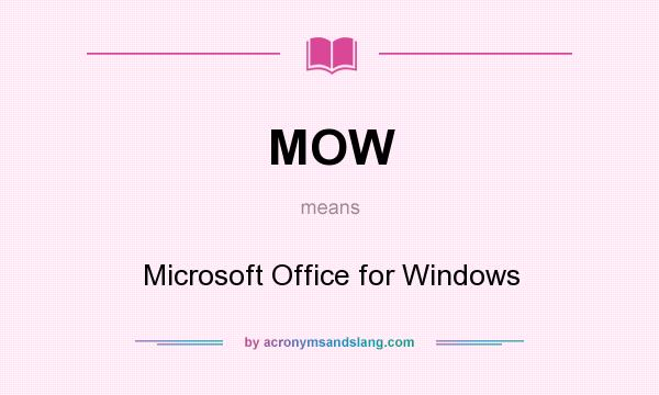 What does MOW mean? It stands for Microsoft Office for Windows