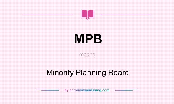 What does MPB mean? It stands for Minority Planning Board