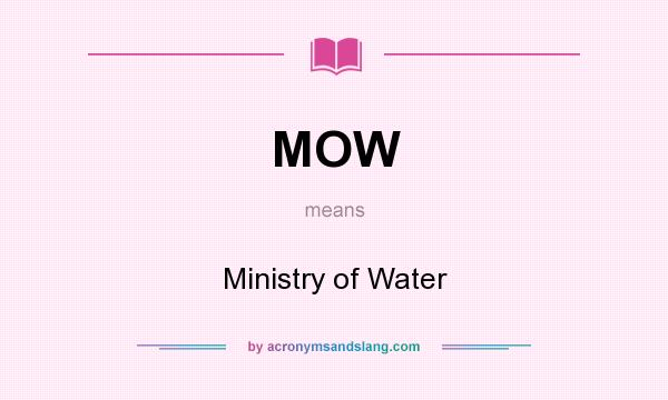 What does MOW mean? It stands for Ministry of Water