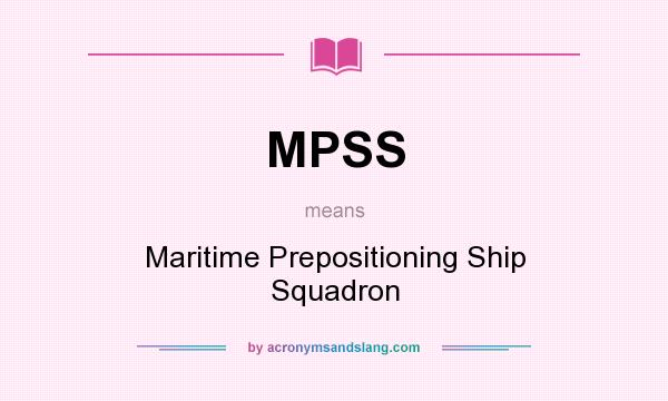 What does MPSS mean? It stands for Maritime Prepositioning Ship Squadron