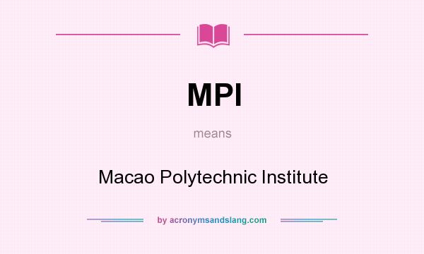 What does MPI mean? It stands for Macao Polytechnic Institute