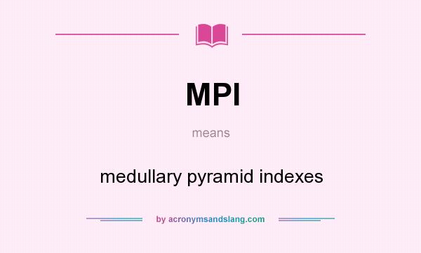 What does MPI mean? It stands for medullary pyramid indexes