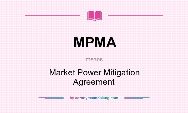 What does MPMA mean? It stands for Market Power Mitigation Agreement