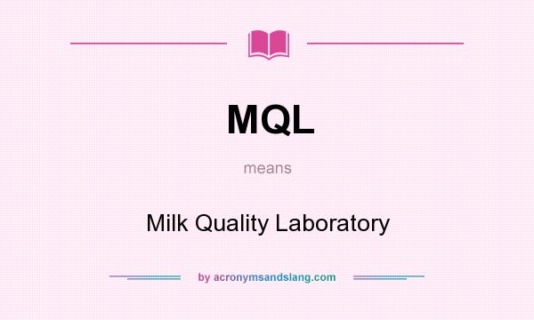 What does MQL mean? It stands for Milk Quality Laboratory
