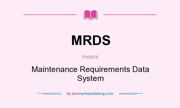 What does MRDS mean? It stands for Maintenance Requirements Data System