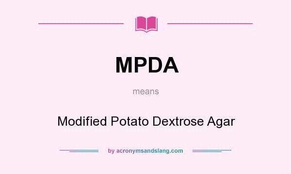 What does MPDA mean? It stands for Modified Potato Dextrose Agar