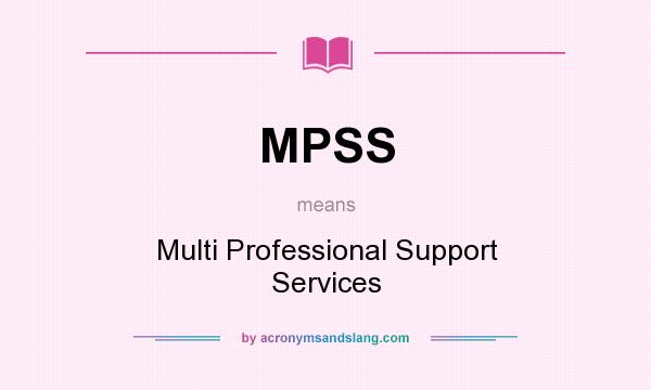 What does MPSS mean? It stands for Multi Professional Support Services