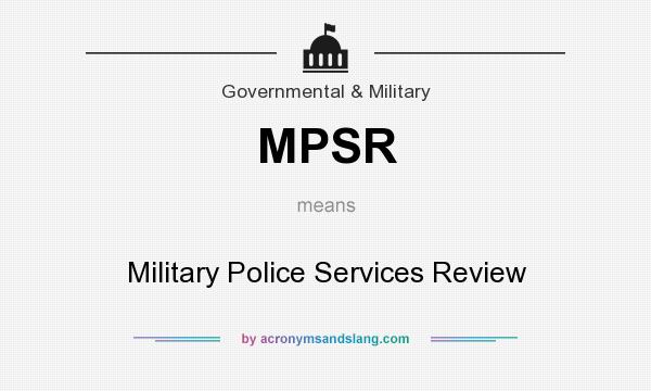 What does MPSR mean? It stands for Military Police Services Review
