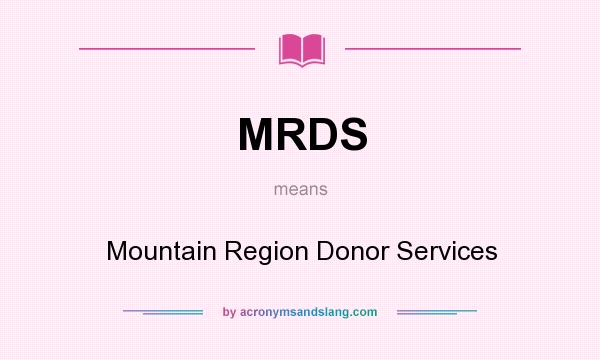 What does MRDS mean? It stands for Mountain Region Donor Services