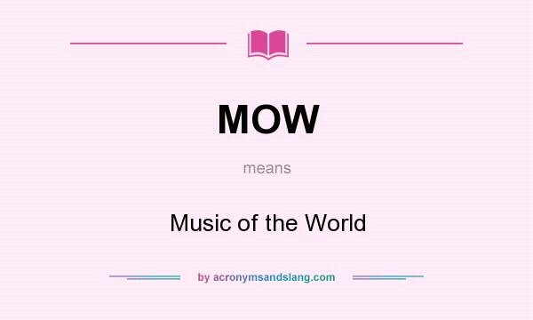 What does MOW mean? It stands for Music of the World