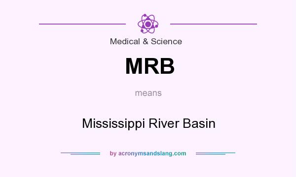What does MRB mean? It stands for Mississippi River Basin