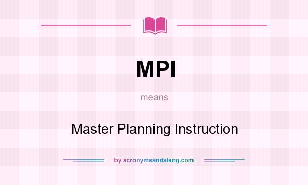 What does MPI mean? It stands for Master Planning Instruction