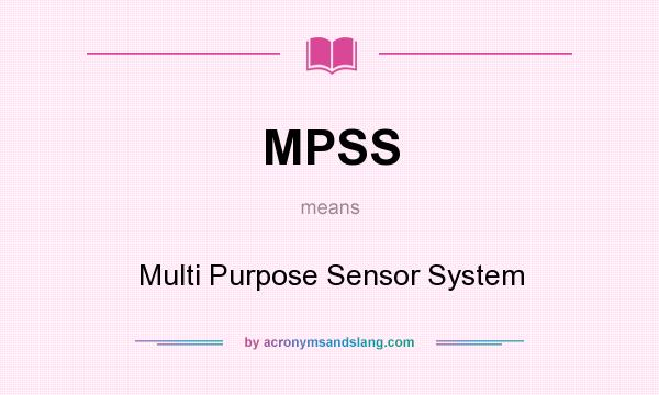 What does MPSS mean? It stands for Multi Purpose Sensor System
