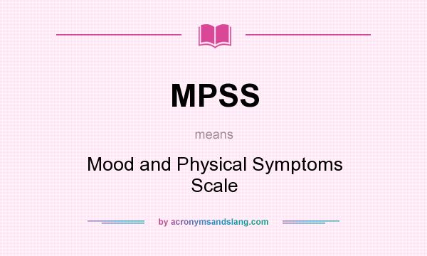 What does MPSS mean? It stands for Mood and Physical Symptoms Scale