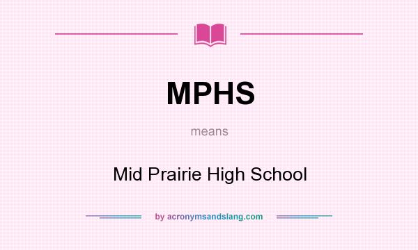 What does MPHS mean? It stands for Mid Prairie High School